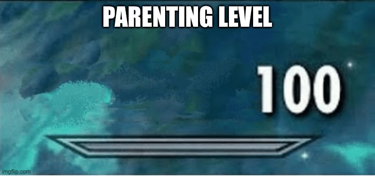 Parenting Skill - level 100 - 9GAG