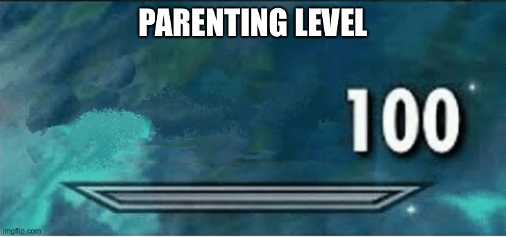 Skyrim 100 Blank | PARENTING LEVEL | image tagged in skyrim 100 blank | made w/ Imgflip meme maker