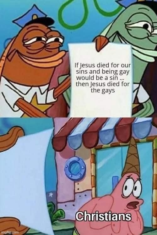No no he’s got a point | image tagged in jesus died for the gays,christianity,no no hes got a point,no no he's got a point,no no he s got a point,repost | made w/ Imgflip meme maker