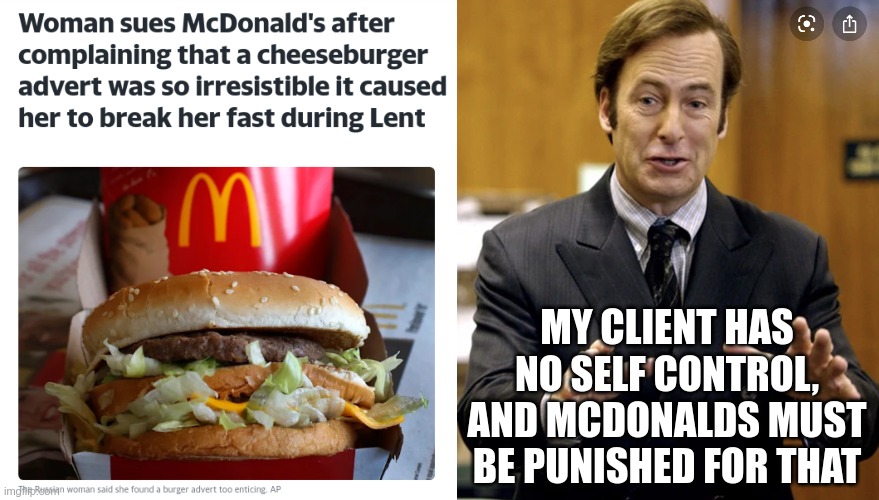 Thou shall not eat the tasty burger! |  MY CLIENT HAS NO SELF CONTROL, AND MCDONALDS MUST BE PUNISHED FOR THAT | image tagged in your honor,congratulations you played yourself | made w/ Imgflip meme maker