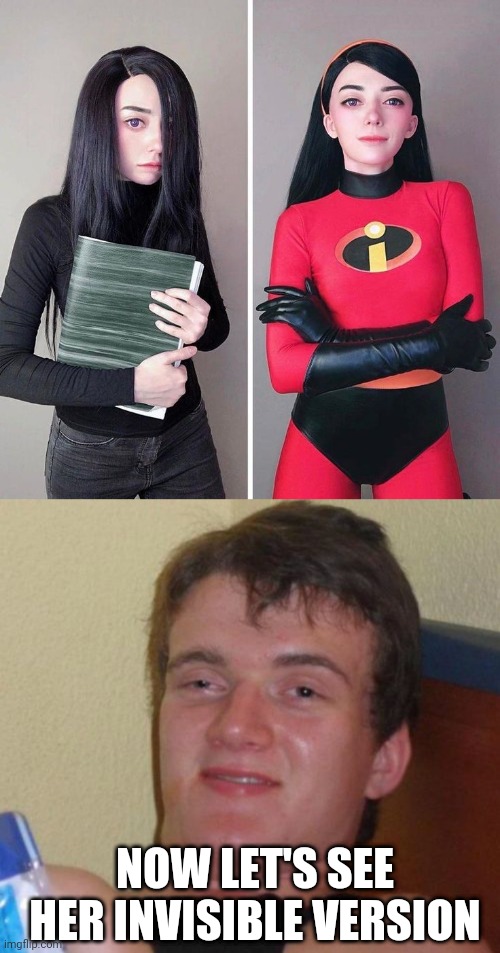 PERFECT VIOLET INCREDIBLE | NOW LET'S SEE HER INVISIBLE VERSION | image tagged in memes,10 guy,the incredibles,incredibles,cosplay | made w/ Imgflip meme maker