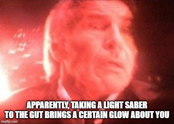 Han's Aura | APPARENTLY, TAKING A LIGHT SABER TO THE GUT BRINGS A CERTAIN GLOW ABOUT YOU | image tagged in han solo spoiler star wars | made w/ Imgflip meme maker