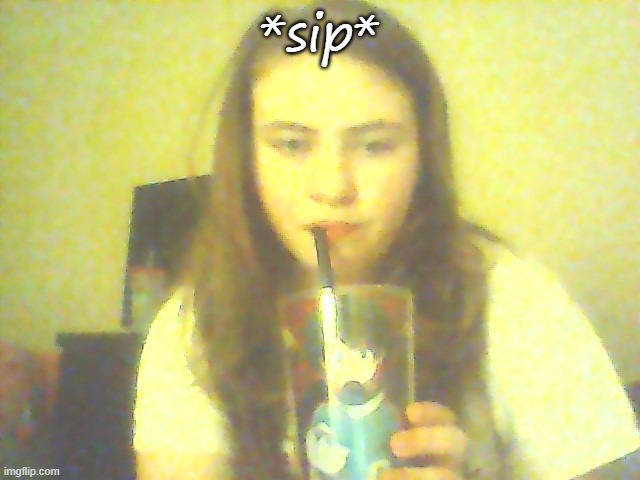 *sip* | made w/ Imgflip meme maker