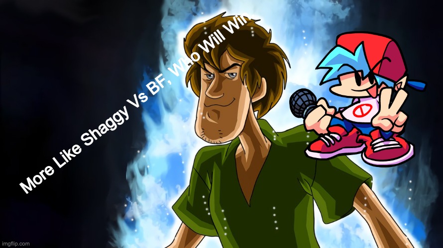 Ultra instinct shaggy | More Like Shaggy Vs BF, Who Will Win. | image tagged in ultra instinct shaggy | made w/ Imgflip meme maker