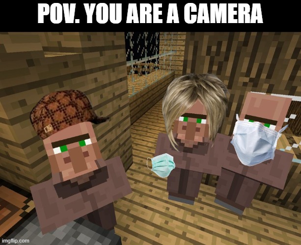 POV: you looking at this meme | POV. YOU ARE A CAMERA | image tagged in minecraft villagers | made w/ Imgflip meme maker