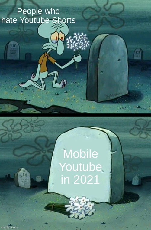 here lies squidward meme | People who hate Youtube Shorts; Mobile Youtube in 2021 | image tagged in here lies squidward meme | made w/ Imgflip meme maker