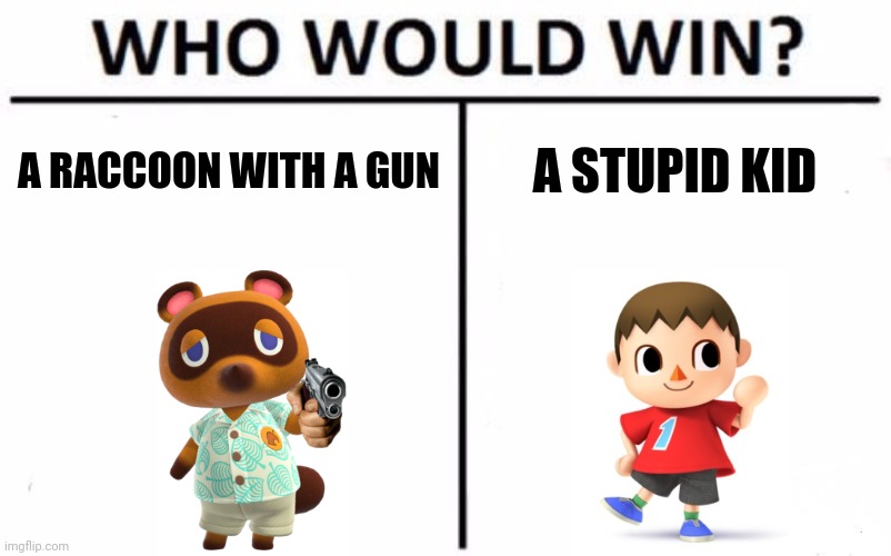 Who Would Win? | A RACCOON WITH A GUN; A STUPID KID | image tagged in memes,who would win | made w/ Imgflip meme maker