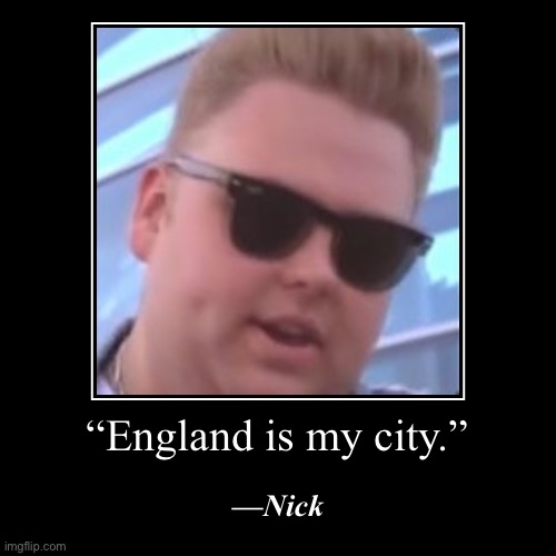 Nick England is my city Blank Meme Template