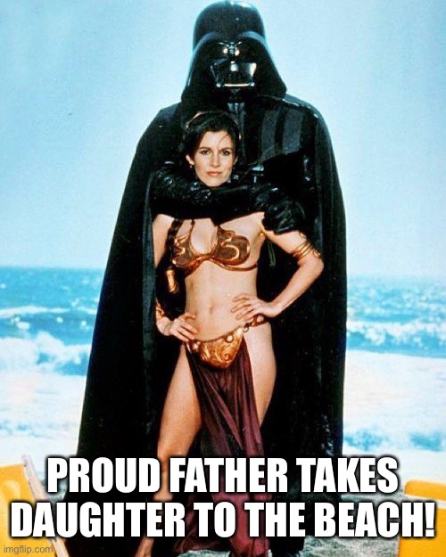 No, I am your father! | PROUD FATHER TAKES DAUGHTER TO THE BEACH! | image tagged in star wars memes | made w/ Imgflip meme maker