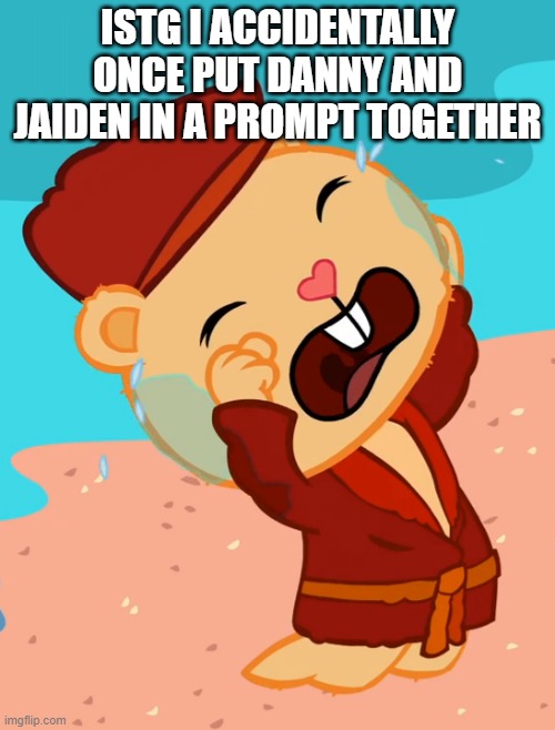 SHITSHITSHITSHITSHITSHIT | ISTG I ACCIDENTALLY ONCE PUT DANNY AND JAIDEN IN A PROMPT TOGETHER | image tagged in sobbed pop htf | made w/ Imgflip meme maker