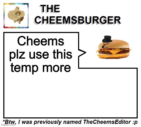 Cheems plz use this temp more | image tagged in thecheemseditor thecheemsburger temp 2 | made w/ Imgflip meme maker