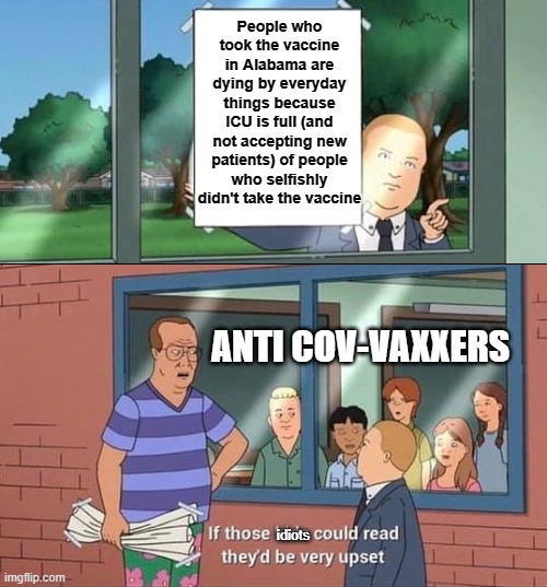 This isn't about conformity. This isn't about politics. Get Vaccinated. | People who took the vaccine in Alabama are dying by everyday things because ICU is full (and not accepting new patients) of people who selfishly didn't take the vaccine; ANTI COV-VAXXERS; idiots | image tagged in bobby hill kids no watermark | made w/ Imgflip meme maker