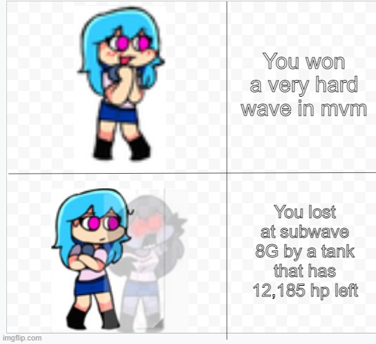 MVM pain in a nutshell | You won a very hard wave in mvm; You lost at subwave 8G by a tank that has 12,185 hp left | image tagged in sky happy but then updated | made w/ Imgflip meme maker
