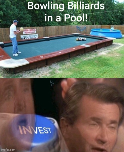 INVEST! | image tagged in invest,pool,bowling,memes,meme | made w/ Imgflip meme maker