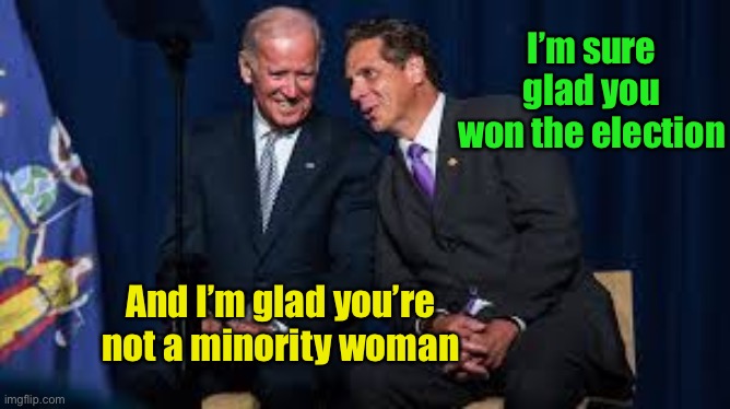 Biden dodged a bullet | I’m sure glad you won the election; And I’m glad you’re not a minority woman | image tagged in cuomo for pres,vice president | made w/ Imgflip meme maker