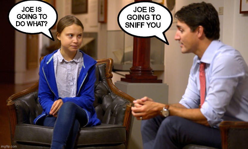 Justin & Greta | JOE IS GOING TO SNIFF YOU; JOE IS GOING TO DO WHAT? | image tagged in justin greta | made w/ Imgflip meme maker