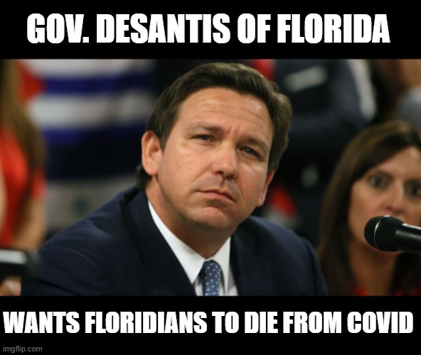 This is What a Mass Murderer Looks Like - Anti-Mask, Anti-Vac, Anti-Life Equals THE MOST COVID CASES IN THE USA | GOV. DESANTIS OF FLORIDA; WANTS FLORIDIANS TO DIE FROM COVID | image tagged in liar,psychopath,covid-19,pandemic | made w/ Imgflip meme maker