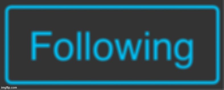 Following button blur | image tagged in following button blur | made w/ Imgflip meme maker