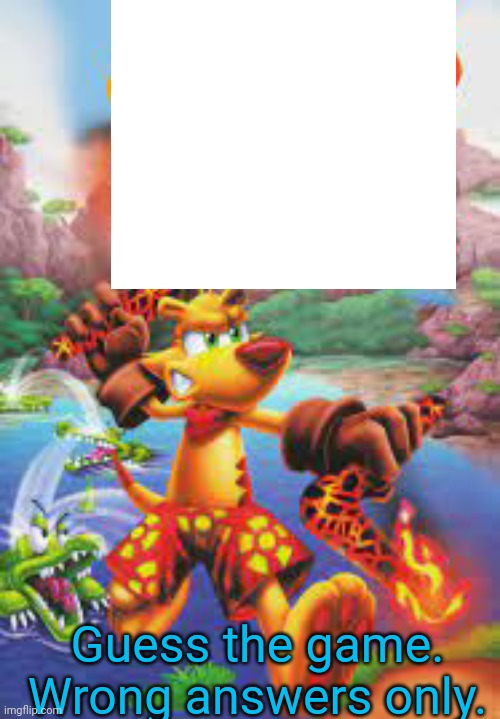 Guess the game.
Wrong answers only. | made w/ Imgflip meme maker
