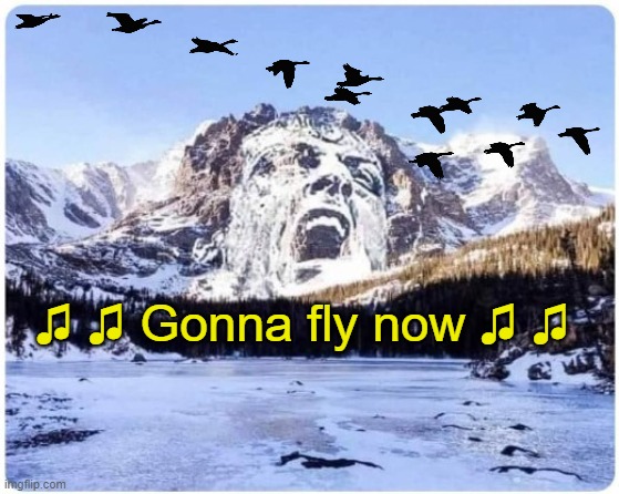 ▬▬ comment specific to meme using this image, captioned "The Rocky Mountains". I edited the original image. | ♫ ♫ Gonna fly now ♫ ♫ | image tagged in rocky,comment | made w/ Imgflip meme maker
