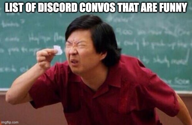 List of people I trust | LIST OF DISCORD CONVOS THAT ARE FUNNY | image tagged in list of people i trust | made w/ Imgflip meme maker