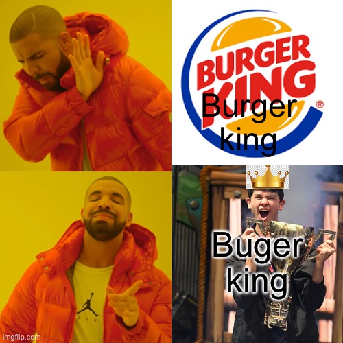 Buger king | Burger king; Buger king | image tagged in fortnite meme | made w/ Imgflip meme maker