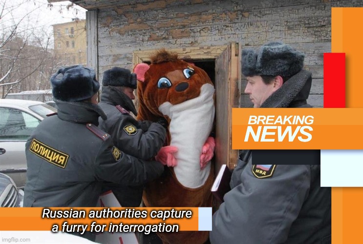 Russian authorities capture a furry for interrogation | made w/ Imgflip meme maker