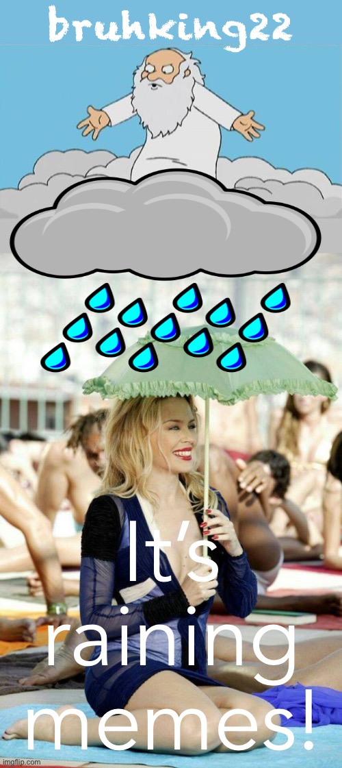 [A bit of inclement weather, but nothing wrong with that!] | bruhking22; It’s raining memes! | image tagged in god cloud dios nube,kylie slow umbrella,inclement weather,bruhking22,its raining,memes | made w/ Imgflip meme maker