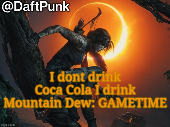 Hey you little Crofty! ♥ | I dont drink Coca Cola I drink Mountain Dew: GAMETIME | image tagged in hey you little crofty | made w/ Imgflip meme maker