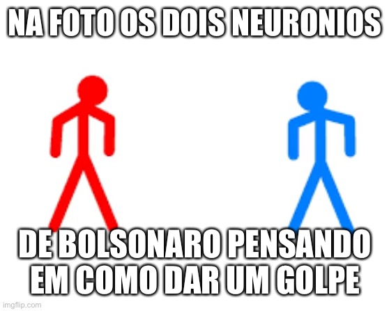 Bolsonaro | NA FOTO OS DOIS NEURONIOS; DE BOLSONARO PENSANDO EM COMO DAR UM GOLPE | made w/ Imgflip meme maker