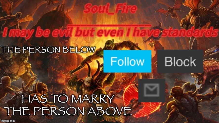 Soul_fire’s doom announcement temp | THE PERSON BELOW; HAS TO MARRY THE PERSON ABOVE | image tagged in soul_fire s doom announcement temp | made w/ Imgflip meme maker