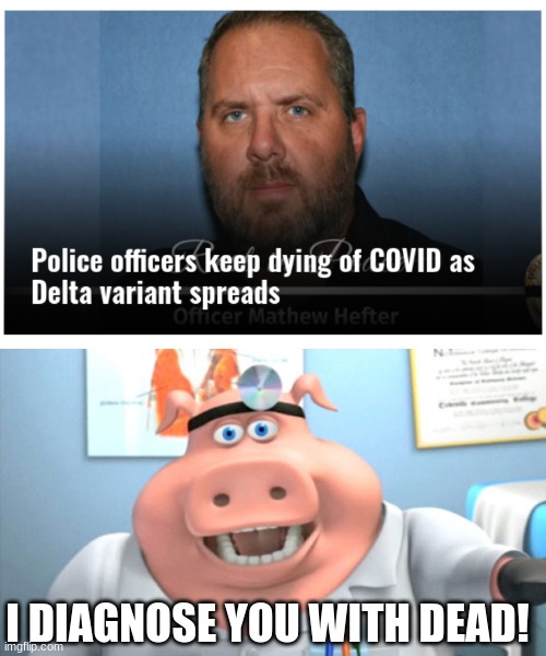 The Only Good Cop is a... | I DIAGNOSE YOU WITH DEAD! | image tagged in i diagnose you with dead | made w/ Imgflip meme maker