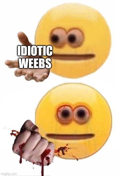 Squish | IDIOTIC WEEBS | image tagged in squish | made w/ Imgflip meme maker