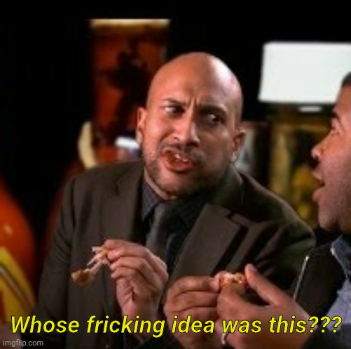 High Quality Key and peele whose fricking idea was this Blank Meme Template