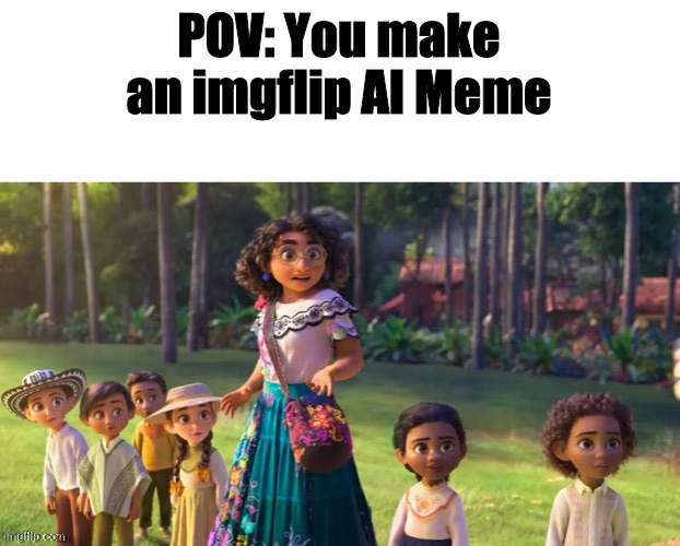 Encanto staring | POV: You make an imgflip AI Meme | image tagged in encanto staring | made w/ Imgflip meme maker