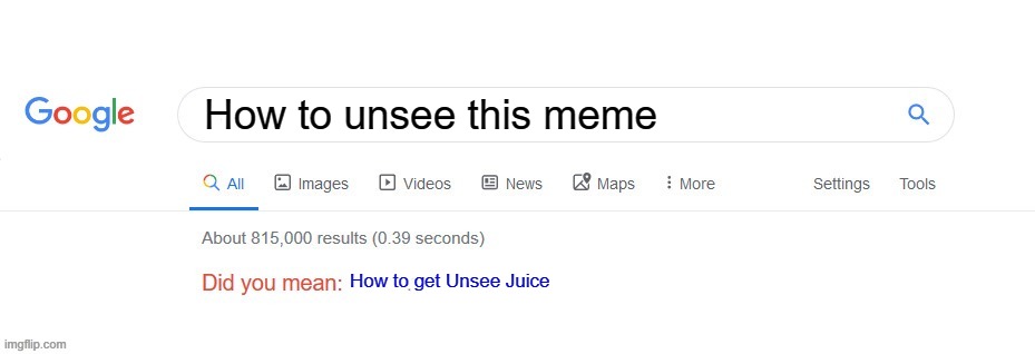 How to unsee this meme How to get Unsee Juice | image tagged in did you mean | made w/ Imgflip meme maker