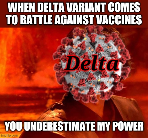 Covidkin Deltawalker | WHEN DELTA VARIANT COMES TO BATTLE AGAINST VACCINES; Delta; YOU UNDERESTIMATE MY POWER | image tagged in memes,you underestimate my power,coronavirus,covid-19,delta,vaccines | made w/ Imgflip meme maker