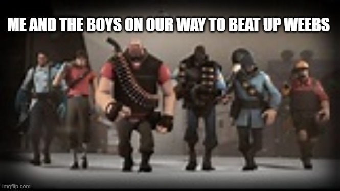 Mann Vs Machine | ME AND THE BOYS ON OUR WAY TO BEAT UP WEEBS | image tagged in mann vs machine | made w/ Imgflip meme maker