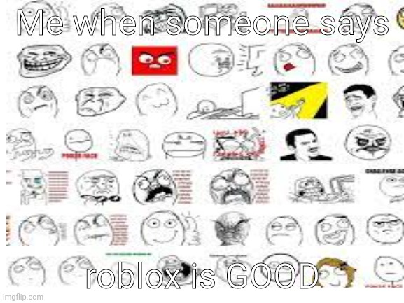 If u think this ain't a joke then ur stupid | Me when someone says; roblox is GOOD | image tagged in funny | made w/ Imgflip meme maker