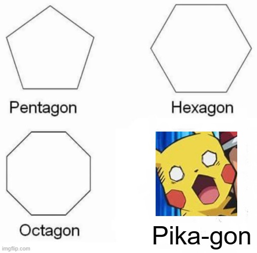 Pentagon Hexagon Octagon | Pika-gon | image tagged in memes,pentagon hexagon octagon | made w/ Imgflip meme maker