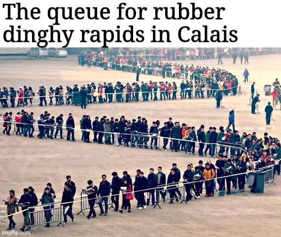 Calais to Dover | The queue for rubber dinghy rapids in Calais | image tagged in long line | made w/ Imgflip meme maker