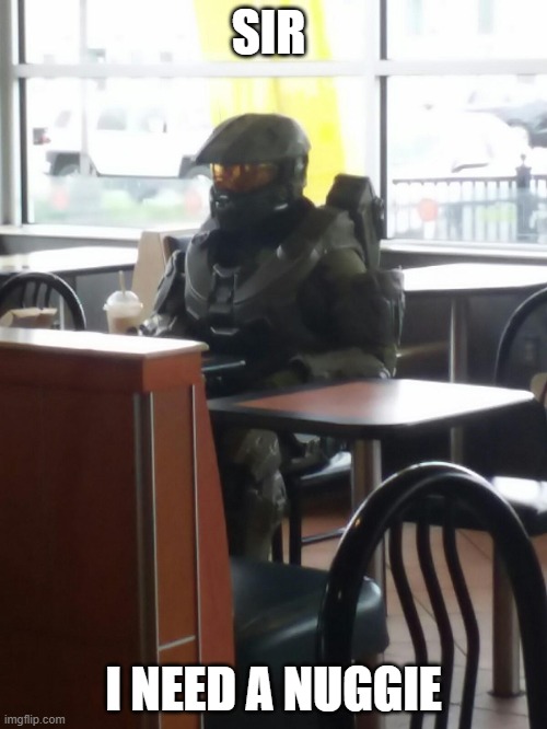 Master Chief In McDonalds | SIR; I NEED A NUGGIE | image tagged in master chief in mcdonalds | made w/ Imgflip meme maker