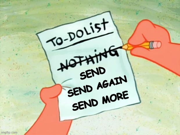To Do List Findom | SEND; SEND AGAIN; SEND MORE | image tagged in patrick star to do list,memes | made w/ Imgflip meme maker