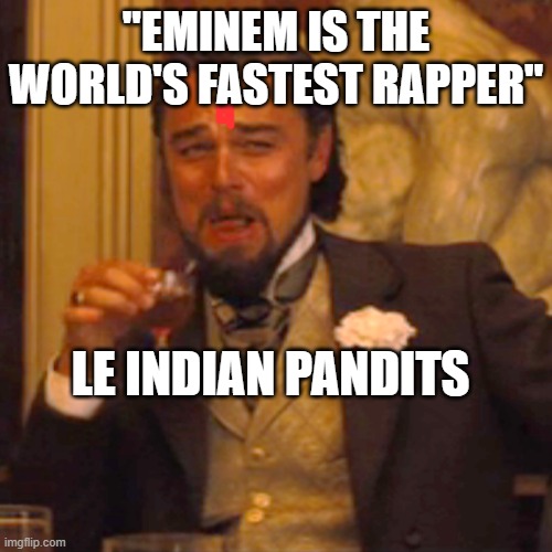 Laughing Leo | "EMINEM IS THE WORLD'S FASTEST RAPPER"; LE INDIAN PANDITS | image tagged in memes,laughing leo | made w/ Imgflip meme maker