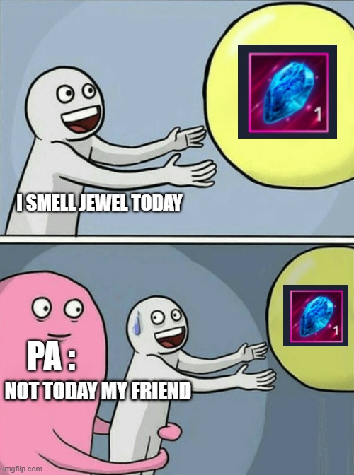 Black Desert Mobile Meme | I SMELL JEWEL TODAY; PA :; NOT TODAY MY FRIEND | image tagged in memes,running away balloon | made w/ Imgflip meme maker