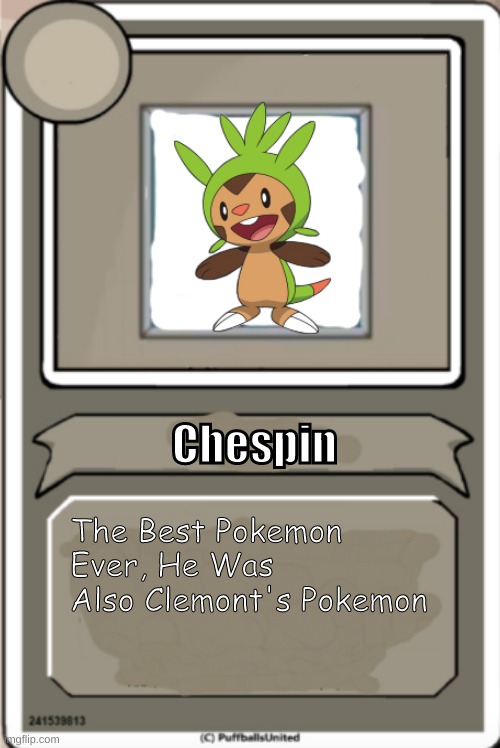 Chespin! | Chespin; The Best Pokemon Ever, He Was Also Clemont's Pokemon | image tagged in character bio | made w/ Imgflip meme maker