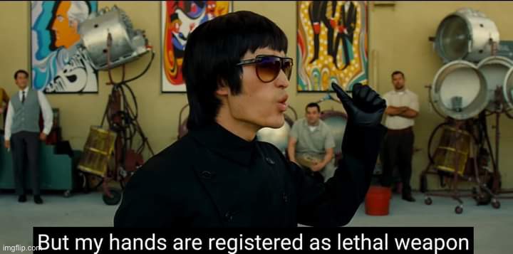 Bruce Lee My hands are registered lethal weapons | image tagged in bruce lee my hands are registered lethal weapons | made w/ Imgflip meme maker