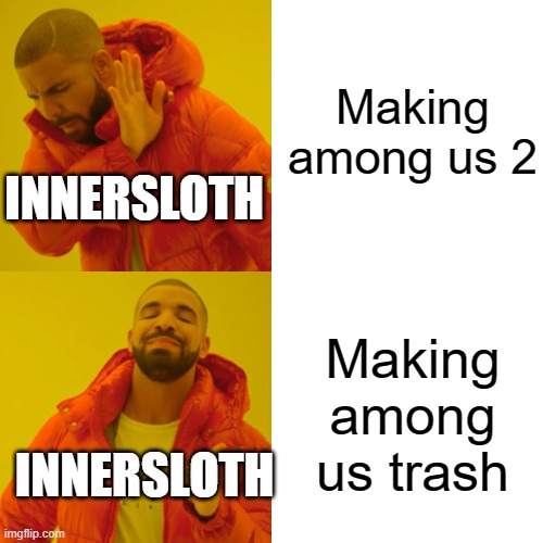 if anyone else thinks the same way I did please leave an upvote | Making among us 2; INNERSLOTH; Making among us trash; INNERSLOTH | image tagged in memes,drake hotline bling,gaming,among us | made w/ Imgflip meme maker