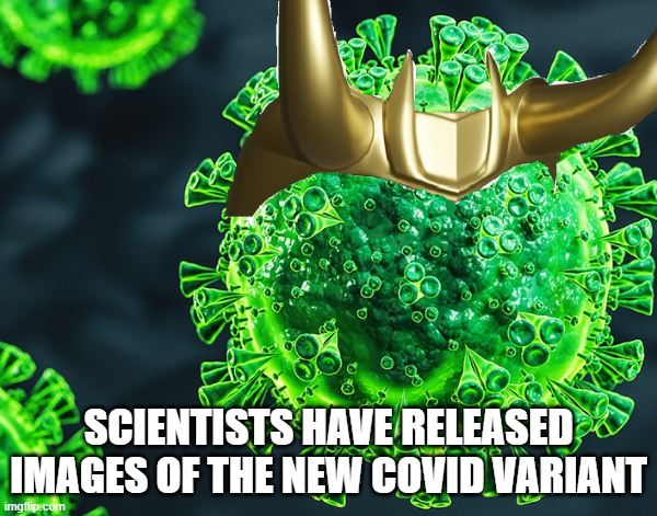 COVID Variant | SCIENTISTS HAVE RELEASED IMAGES OF THE NEW COVID VARIANT | image tagged in loki,covid-19 | made w/ Imgflip meme maker
