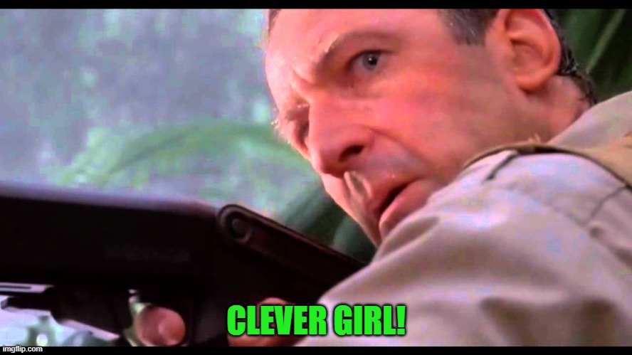 Clever Girl | CLEVER GIRL! | image tagged in clever girl | made w/ Imgflip meme maker